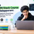 Best MERN Stack Course in Malappuram: What Beginners Should Know Before Building Their First Web Application
